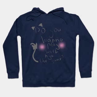 Great T-shirt for cat-girls lovers "Do you wanna play with nya the game&" Hoodie